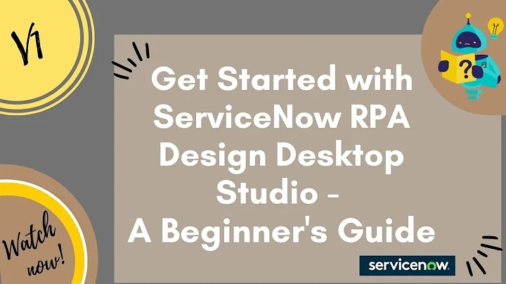 Get Started with ServiceNow RPA Design Desktop Studio - A Beginner's Guide