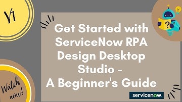 Get Started with ServiceNow RPA Design Desktop Studio - A Beginner