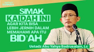 AGAR LEBIH JERNIH DALAM MEMAHAMI BID’AH - Ustadz Abu Yahya Badrusalam, Lc