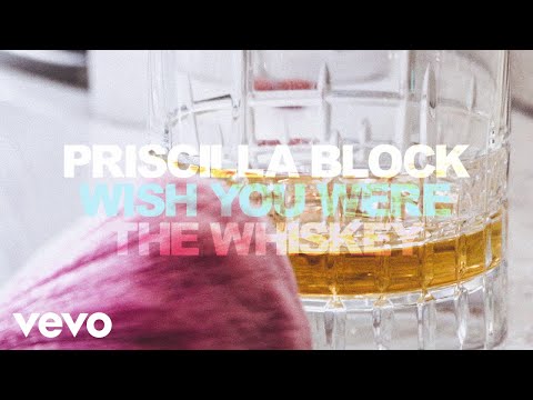 Priscilla Block - Wish You Were The Whiskey (Official Audio)