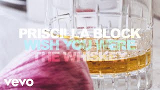 Video thumbnail of "Priscilla Block - Wish You Were The Whiskey (Official Audio)"