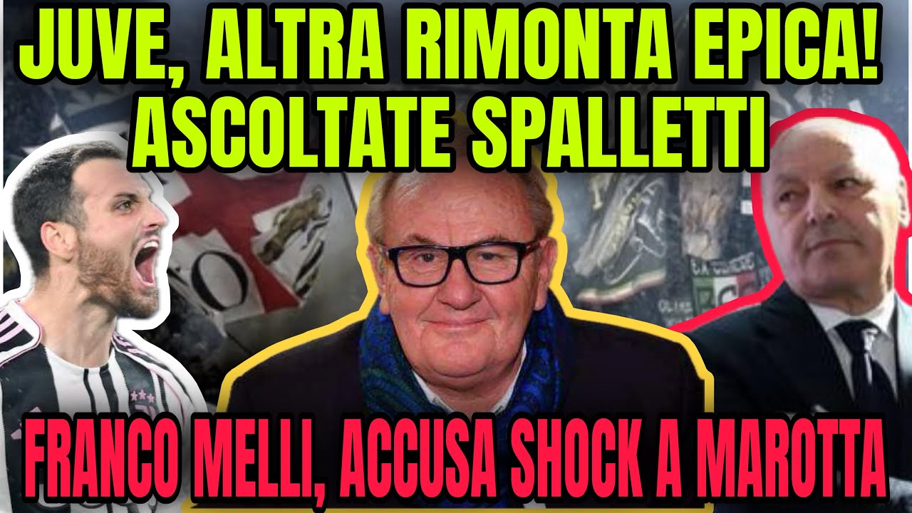 JUVE RIMONTA EPICA! FRANCO MELLI ACCUSA SHOCK A MAROTTA!