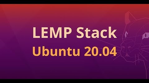 How to Install LEMP Stack in Ubuntu 20 04
