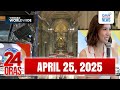 24 Oras Express April 25 2025 HD 24 Oras Express April 25 2025 HD