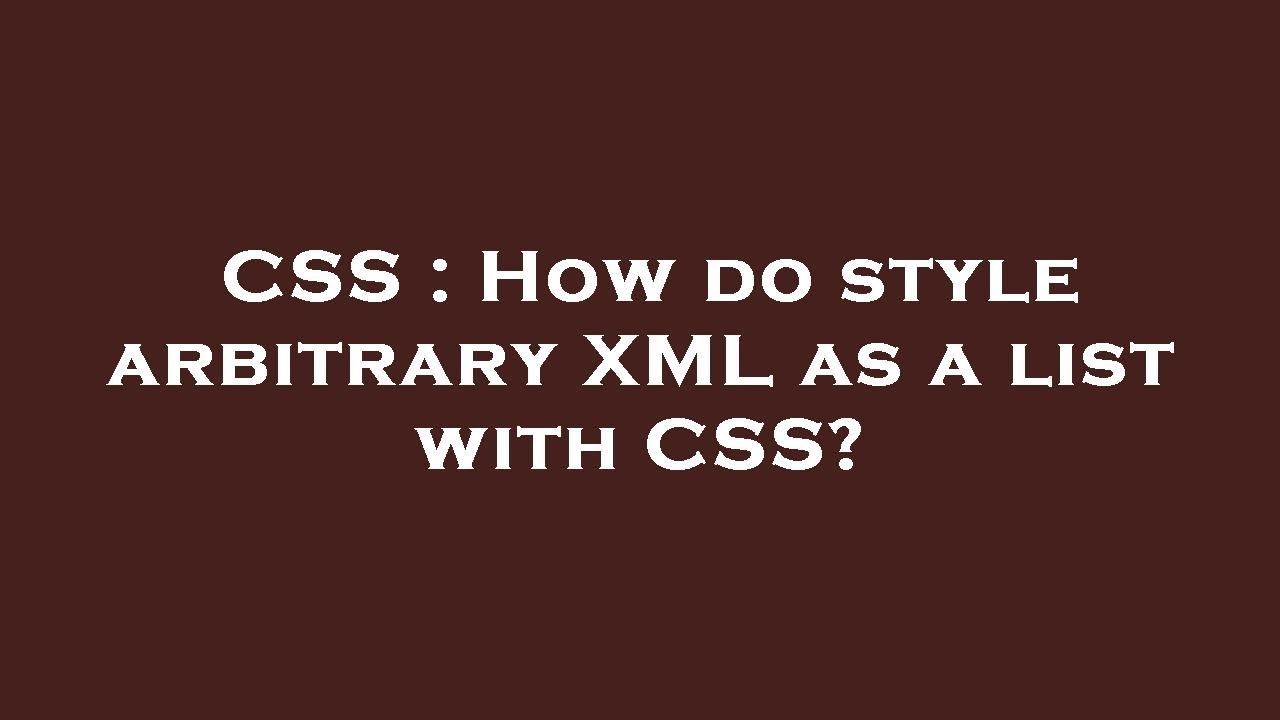 CSS : How do style arbitrary XML as a list with CSS? - YouTube