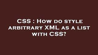 CSS : How do style arbitrary XML as a list with CSS