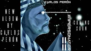 Carlos Perón-Impersonator 4-New Album Coming Soon