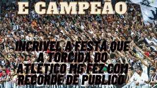 INCRIVEL OQUE A TORCIDA DO ATLETICO MG FEZ NO MINEIRAO E COM RECORDE DE PUBLICO