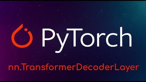 Pytorch Tutorial: nn.TransformerDecoderLayer
