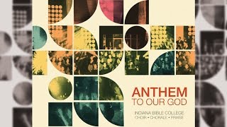 Video thumbnail of "Indiana Bible College | ANTHEM TO OUR GOD"
