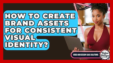 How To Create Brand Assets For Consistent Visual Identity? - Video And Design Saas Solutions