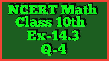 Ex-14.3 Q-4 | Chapter 14 | NCERT | Class 10th Math