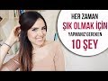 HER ZAMAN ŞIK OLMAK İÇİN YAPMANIZ GEREKEN 10 ŞEY ~ Stil Görünmek İçin 10 Pratik Öneri