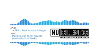 A.Skillz, Beat Vandals &amp; Biggie - Machine Gun Funky Sounds (Dastardly Kuts Mash) NU BLENDS Exclusive