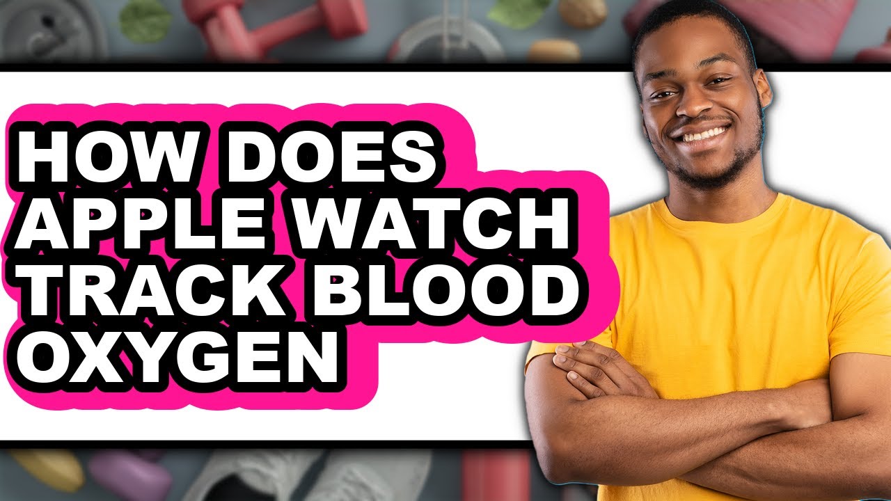 How Does Apple Watch Track Blood Oxygen - Explained