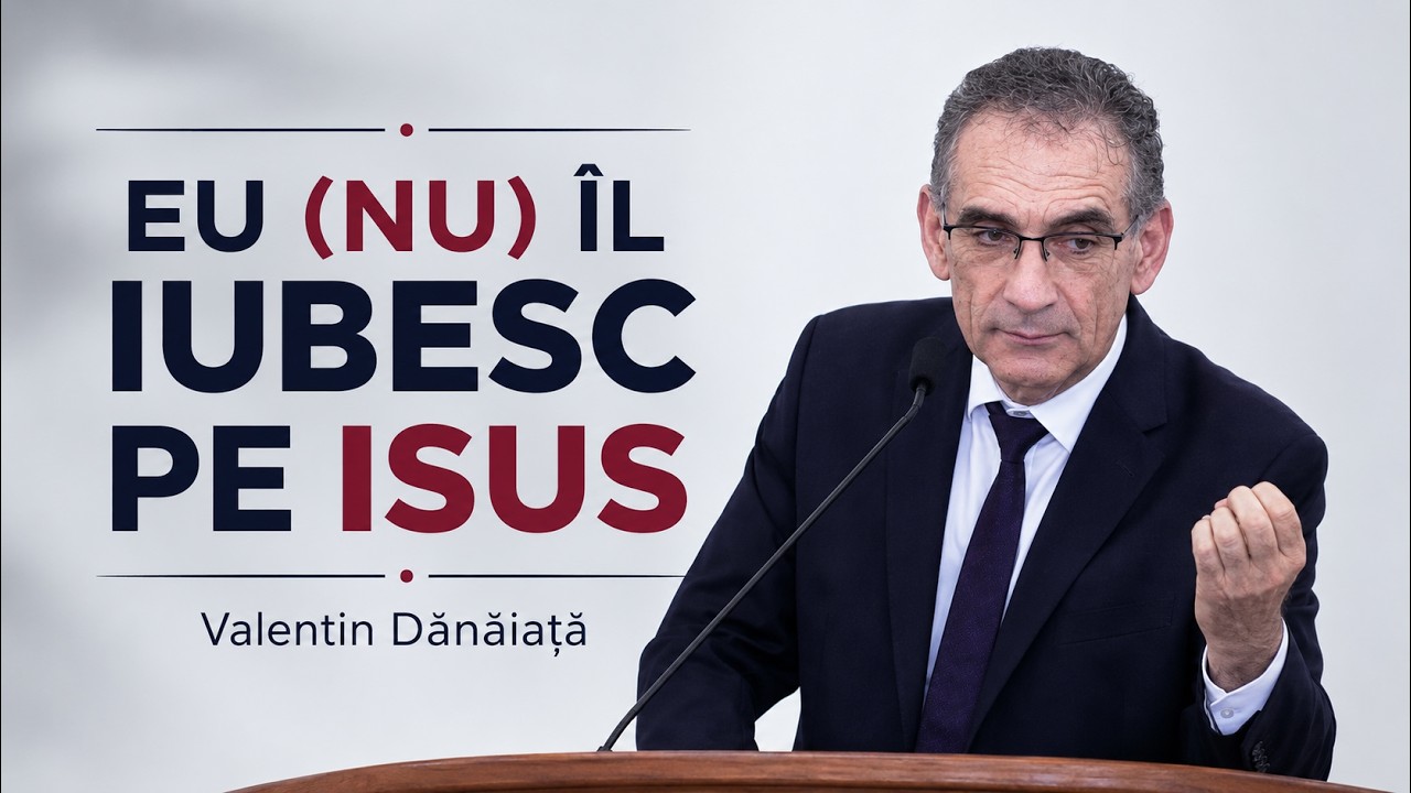 Valentin Dănăiață - Eu (nu) Îl iubesc pe Isus - predici creștine