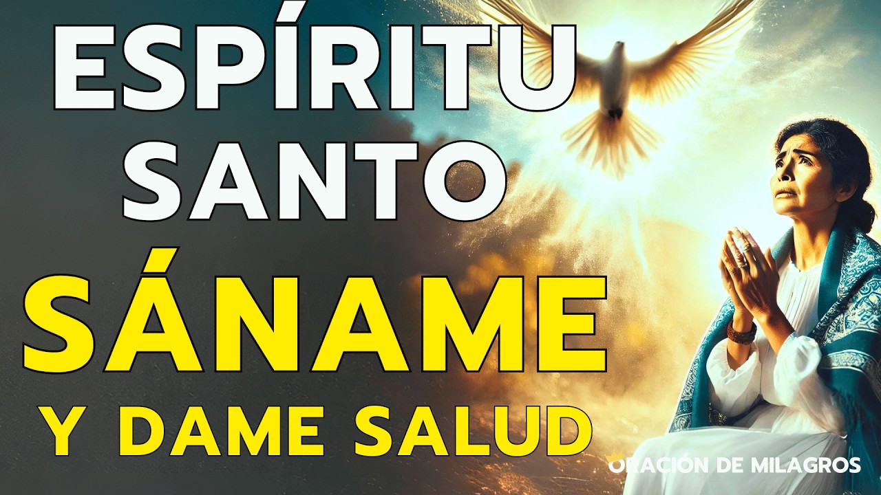 ESPÍRITU SANTO, YO TE PIDO: SÁNAME Y DAME SALUD CON ESTA ORACIÓN DE SANACIÓN