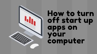 how to turn off/on start up apps on your windows computer