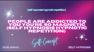 Famous "Irresistible Magnetism: People Are Addicted to You" - Self Hypnosis Hypnotic Repetition Net Worth