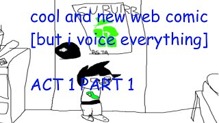 Cool And New Web Comic [but i voice everything] - Act 1 Part 1