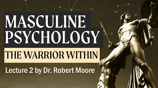 The Warrior in Masculine Creativity and Leadership (A Study in Masculine Psychology by Robert Moore)