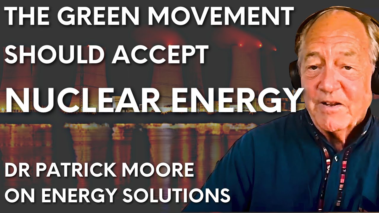 "We have no reason to be against nuclear energy other than prejudice & stupidity" – Dr Patrick Moore