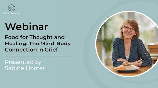 Food for Thought and Healing: The Mind-Body Connection in Grief - Webinar