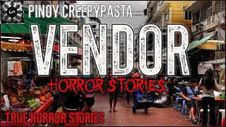 Vendor Horror | Tagalog Stories | Pinoy Creepypasta