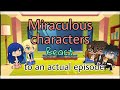 Miraculous Characters react to an actual episode (Cat blanc)||Gacha life