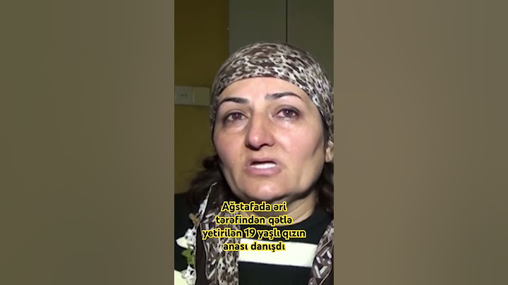 Ağstafada əri tərəfindən qətlə yetirilən 19 yaşlı qızın anası danışdı