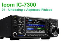 Icom IC-7300 #1 - Unboxing e Aspectos Físicos