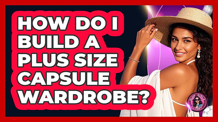 How Do I Build A Plus Size Capsule Wardrobe? - Glam Girl's Closet