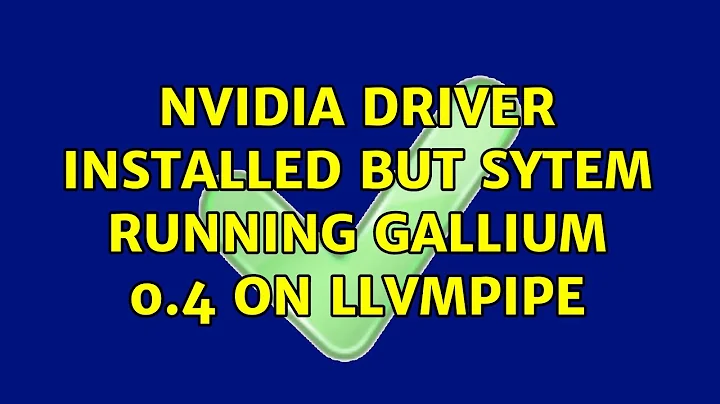 Ubuntu: Nvidia driver installed but sytem running Gallium 0.4 on llvmpipe