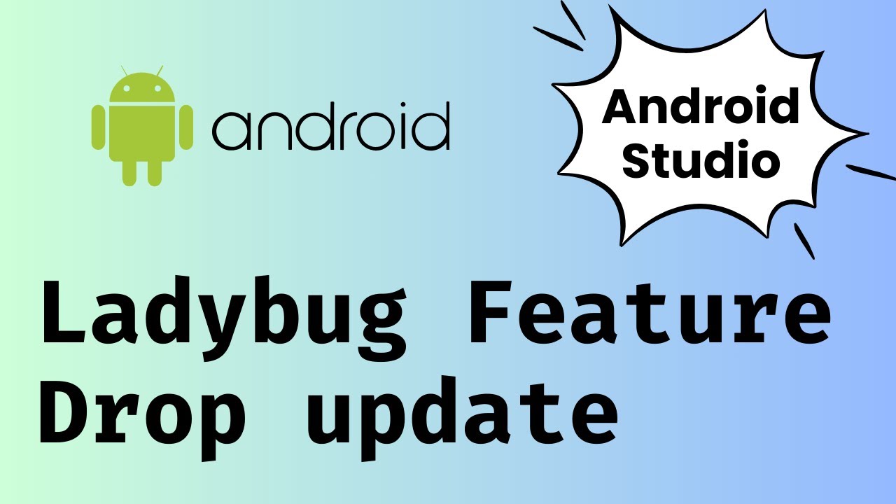Android Studio Ladybug Feature Drop (2024.2.2) update - YouTube