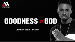 Christopher Martin - Goodness Of God ( Lyrics Video )