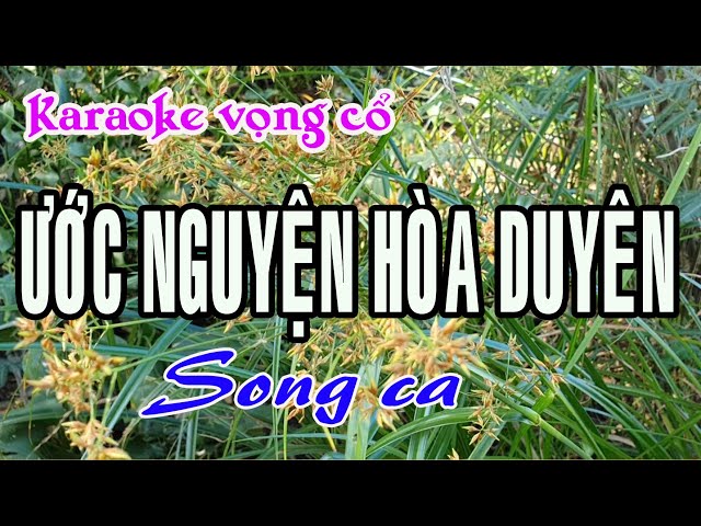 Karaoke vọng cổ ƯỚC NGUYỆN HÒA DUYÊN - SONG CA [T/g Hoàng Châu]