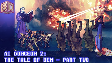 AI Dungeon 2: The Tale of Ben - Part 2 [Second Impressions]