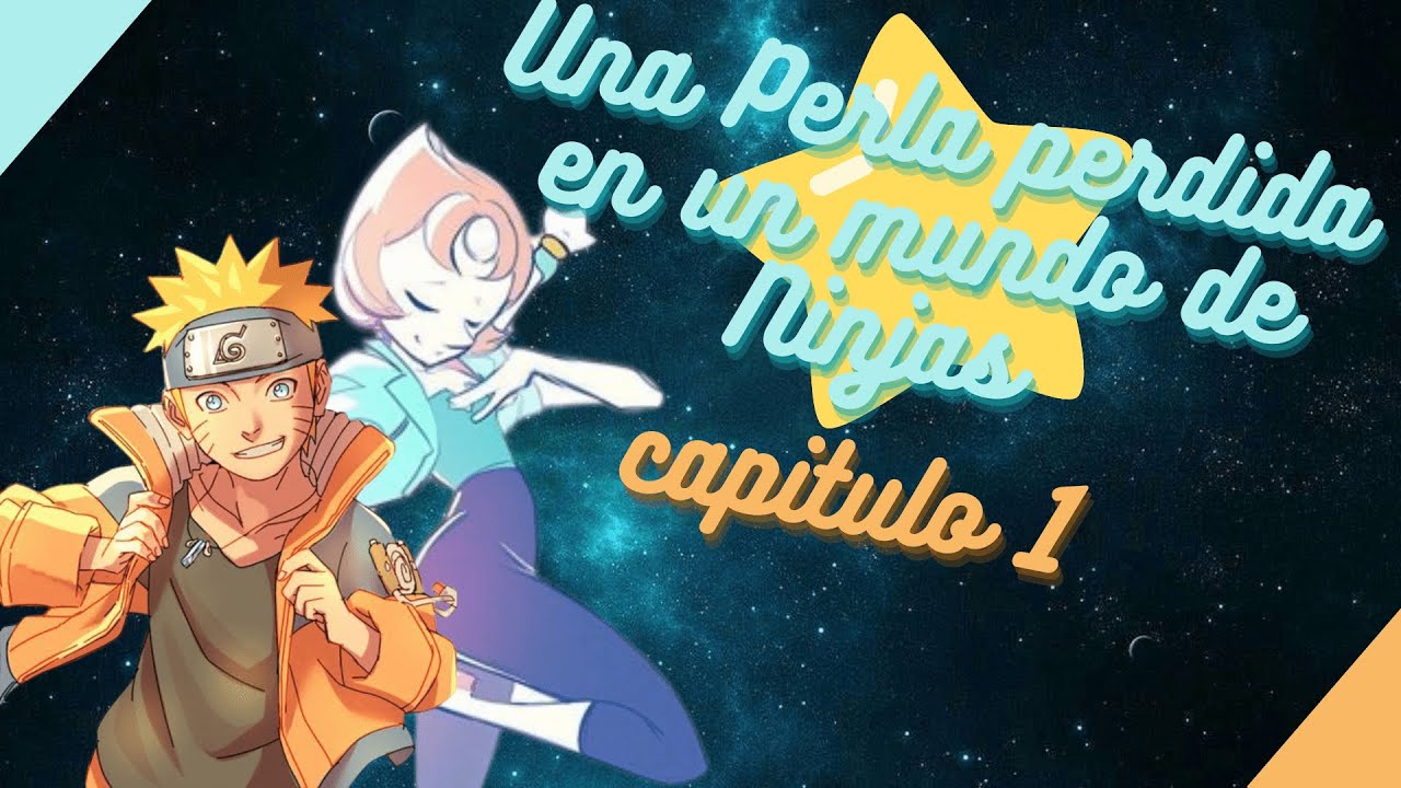Una perla perdida en un mundo de Ninjas Cap. 1 (Naruto x Steven Universe) (fanfic)