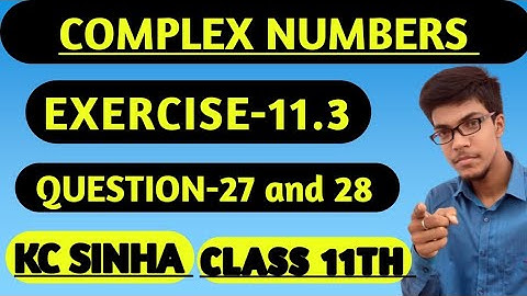 Complex Numbers class 11th||K.C Sinha solution||Exercise-11.3||Question:- 27and 28