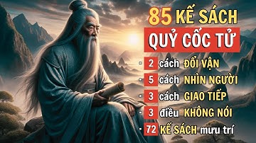 85 MƯU KẾ của QUỶ CỐC TỬ | Trăm ngàn năm vẫn còn nguyên giá trị | Lời dạy Cổ Nhân giúp bạn sống khôn