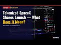 Tokenized SpaceX Shares Launch — What Does It Mean? (June 13, 2026)