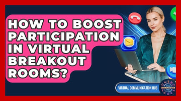 How To Boost Participation In Virtual Breakout Rooms? - Virtual Communication Hub
