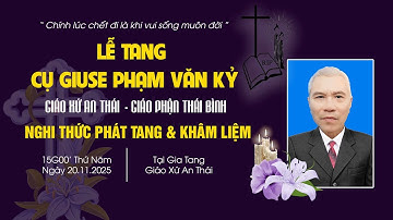 Nghi Thức Phát Tang & Khâm Liệm Cụ Giuse Phạm Văn Kỷ | Giáo Xứ An Thái