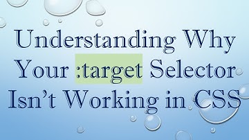 Understanding Why Your :target Selector Isn