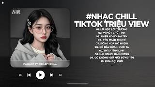 Nhc Chill Tiktok Triu View  Nhng Bn Lofi Bun Hay Nht Hin Nay  Nhc Lofi Chill Bun 2026