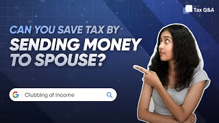 What is clubbing of income? | How to report clubbed income in ITR?
