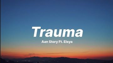 trauma - aan story ft. elsya ✨ (lyrics/lirik)