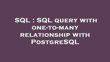 SQL : SQL query with one-to-many relationship with PostgreSQL