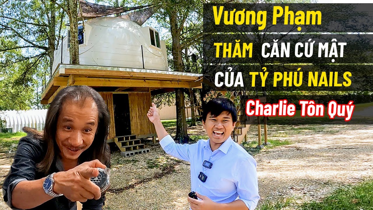 Vương Phạm Thăm Căn Cứ Mật Của Tỷ Phú Nails Charlie Tôn Quý