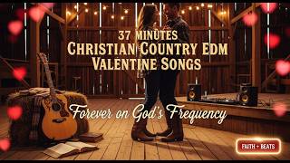37 Menit Lagu Valentine Edm Country Kristen  Selamanya Di Frekuensi Tuhan edm christian